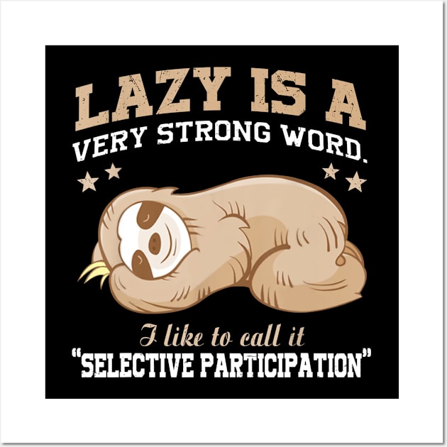 Lazy Is A Very Strong Word Sloth Gift T-Shirt for men woman Wall Art by Ortizhw